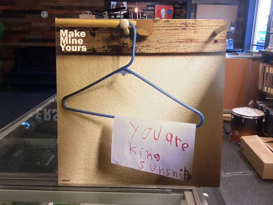 Make Mine Yours - You Are King Sunshine 12” Vinyl